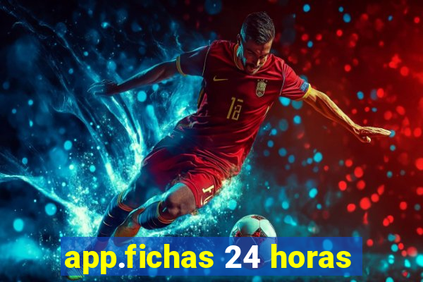 app.fichas 24 horas